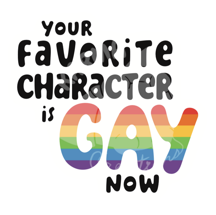 Your Favorite Character is Gay Now Sticker